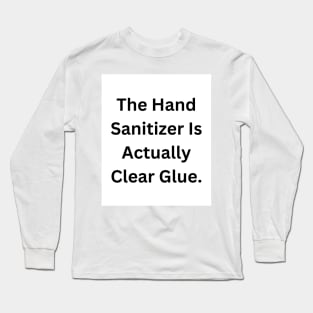 Clear Glue Or Hand Sanitizer? Long Sleeve T-Shirt